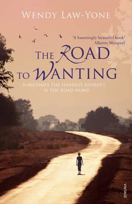The Road to Wanting by Wendy Law-Yone The Road to Wanting by Wendy Law-Yone
