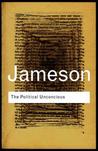 The Political Unconscious by Fredric Jameson The Political Unconscious by Fredric Jameson