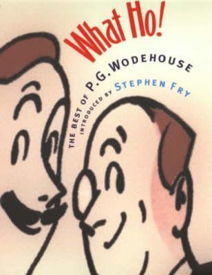 What Ho!: The Best of Wodehouse