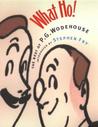 What Ho!: The Best of Wodehouse