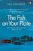 Fish on Your Plate: Why We ...