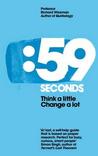 59 Seconds: Think a Little, Change a Lot 59 Seconds: Think a Little, Change a Lot