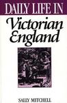 Daily Life In Victorian England by Sally Mitchell