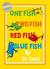 One Fish, Two Fish, Red Fish, Blue Fish. Dr. Seuss
