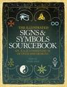 The Illustrated Signs & Symbols Sourcebook: An A to Z Compendium of Over 1000 Designs The Illustrated Signs & Symbols Sourcebook: An A to Z Compendium of Over 1000 Designs
