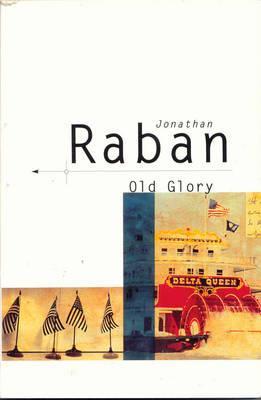 Old Glory by Jonathan Raban Old Glory by Jonathan Raban