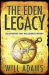 The Eden Legacy by Will Adams The Eden Legacy by Will Adams