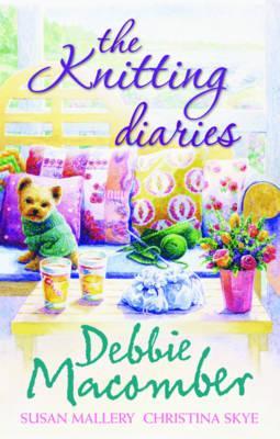 The Knitting Diaries. Debbie Macomber, Susan Mallery, Christina Skye (Blossom Street)