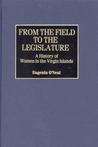 From the Field to the Legislature: A History of Women in the Virgin Islands From the Field to the Legislature: A History of Women in the Virgin Islands