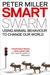 Smart Swarm: Using Animal Behaviour To Organise Our World. By Peter Miller (Paperback)