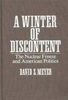 A Winter Of Discontent: The Nuclear Freeze And American Politics A Winter Of Discontent: The Nuclear Freeze And American Politics