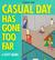 Casual Day Has Gone Too Far...