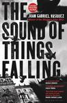 The Sound of Things Falling by Juan Gabriel Vásquez
