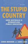 The Stupid Country: How Australia Is Dismantling Public Education The Stupid Country: How Australia Is Dismantling Public Education