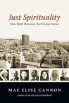 Just Spirituality: How Faith Practices Fuel Social Action Just Spirituality: How Faith Practices Fuel Social Action