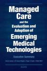 Managed Care And The Evaluation And Adoption Of Emerging Medical Technologies: Executive Summary Managed Care And The Evaluation And Adoption Of Emerging Medical Technologies: Executive Summary