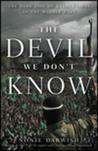 The Devil We Don't Know: The Dark Side of Revolutions in the Middle East The Devil We Don't Know: The Dark Side of Revolutions in the Middle East
