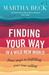 Finding Your Way in a Wild New World by Martha Beck Finding Your Way in a Wild New World by Martha Beck