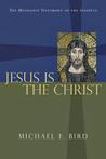 Jesus Is the Christ: The Messianic Testimony of the Gospels Jesus Is the Christ: The Messianic Testimony of the Gospels