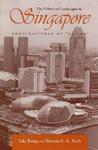The Politics of Landscapes in Singapore: Constructions of "Nation" (Space, Place, and Society)
