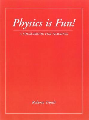 Physics is Fun! by Roberto Trostli