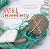 Wild Jewellery: Materials, Techniques, Inspiration. Sarah Drew