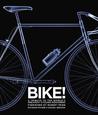 Bike!: A Tribute to the World's Greatest Cycling Designers Bike!: A Tribute to the World's Greatest Cycling Designers