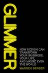 Glimmer: How design can transform your business, your life, and maybe even the world Glimmer: How design can transform your business, your life, and maybe even the world