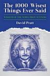 The 1,000 Wisest Things Ever Said: Wisdom from the Nobel Laureates. Compiled by David Pratt