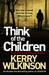 Think of the Children by Kerry Wilkinson Think of the Children by Kerry Wilkinson