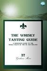 The Whisky Tasting Guide: A Beginner's Guide to the Single Malts of the UK and Ireland The Whisky Tasting Guide: A Beginner's Guide to the Single Malts of the UK and Ireland