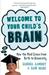 Welcome to Your Child's Brain: From in Utero to Uni. Sandra Aamodt and Sam Wang (Paperback)