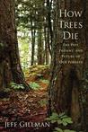 How Trees Die: The Past, Present, and Future of our Forests How Trees Die: The Past, Present, and Future of our Forests