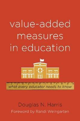 Value-Added Measures in Education: What Every Educator Needs to Know