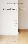 Good to a Fault by Marina Endicott Good to a Fault by Marina Endicott