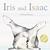 Iris and Isaac. Catherine Rayner