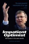 The Impatient Optimist: Bill Gates in His Own Words. Edited by Lisa Rogak