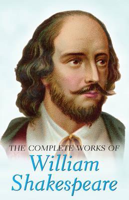 Complete Works of William Shakespeare by William Shakespeare Complete Works of William Shakespeare by William Shakespeare