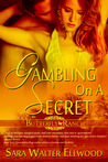 Gambling On A Secret by Sara Walter Ellwood