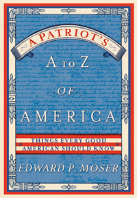 A Patriot's A to Z of America by Edward P. Moser
