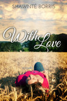 With Love by Shawnte Borris