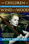 The Children of Wind and Wood (A Preview of the Splendor and Ruin Trilogy) The Children of Wind and Wood (A Preview of the Splendor and Ruin Trilogy)
