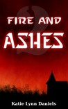 Fire and Ashes by Katie Lynn Daniels Fire and Ashes by Katie Lynn Daniels