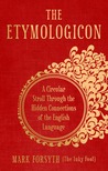 The Etymologicon: A Circular Stroll through the Hidden Connections of the English Language The Etymologicon: A Circular Stroll through the Hidden Connections of the English Language