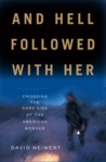 And Hell Followed with Her: Crossing to the Dark Side of the American Border And Hell Followed with Her: Crossing to the Dark Side of the American Border