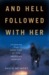 And Hell Followed with Her by David A. Neiwert And Hell Followed with Her by David A. Neiwert
