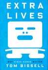 Extra Lives by Tom Bissell Extra Lives by Tom Bissell