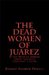 The Dead Women of Juárez by Robert Andrew Powell