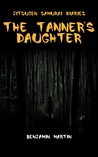 The Tanner's Daughter (Jitsugen Samurai Diaries, #1) The Tanner's Daughter (Jitsugen Samurai Diaries, #1)