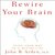 Rewire Your Brain: Think Your Way to a Better Life (Audiobook - Audible Download)